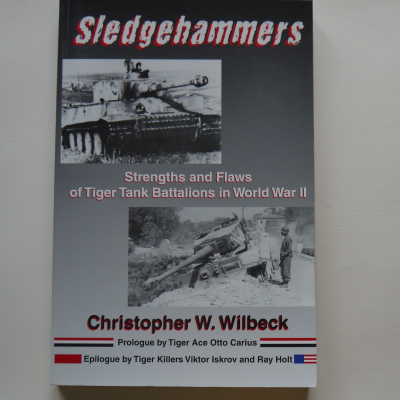 Sledgehammers: Strengths and Flaws of Tiger Tank Battalions in World War II 